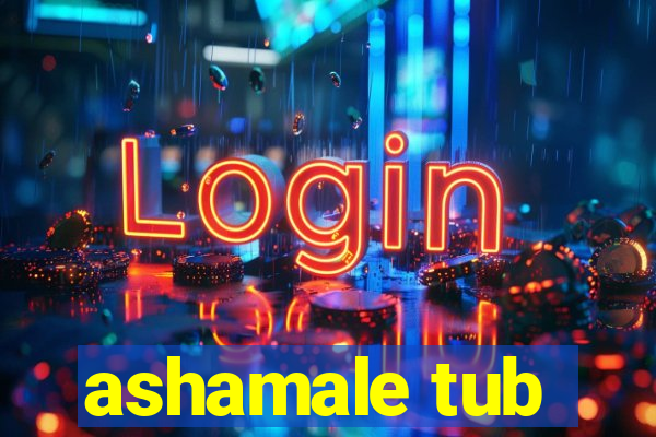 ashamale tub